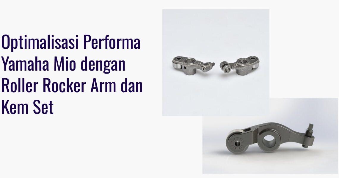 Optimalisasi Performa Yamaha Mio dengan Roller Rocker Arm dan Kem Set